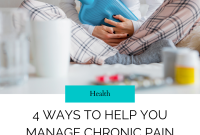 4 Ways To Help You Manage Chronic Pain - SimpleStepsForLivingLife How To Manage Chronic Pain Effectively