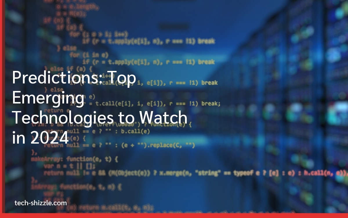 Predictions: Top Emerging Technologies to Watch in 2024 Predictions: Top Emerging Technologies to Watch in 2024